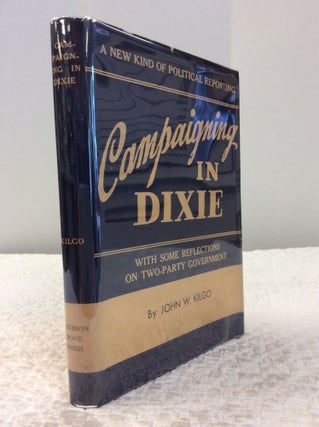 Item #124179 CAMPAIGNING IN DIXIE: WITH SOME REFLECTIONS ON TWO-PARTY GOVERNMENT. John W. Kilgo