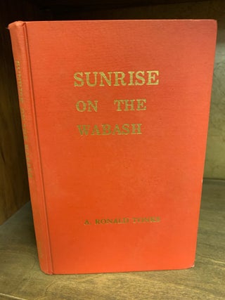 Item #1242045 SUNRISE ON THE WABASH: A Short History of Indiana Southern Baptists. A. Ronald Tonks