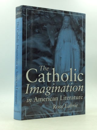 Item #124237 THE CATHOLIC IMAGINATION: IN AMERICAN LITERATURE. Ross Labrie