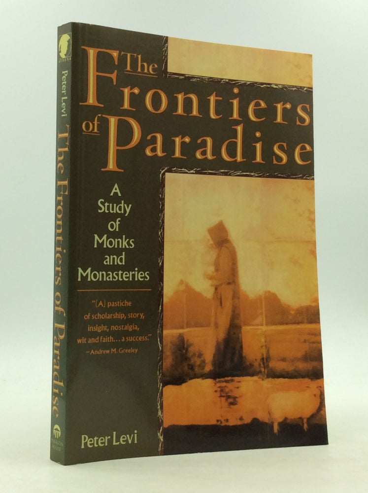 Item #124238 THE FRONTIERS OF PARADISE: A STUDY OF MONKS AND MONASTERIES. Peter Levi.