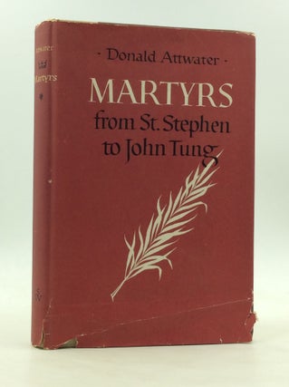 Item #1242418 MARTYRS FROM ST STEPHEN TO JOHN TUNG. Donald Attwater