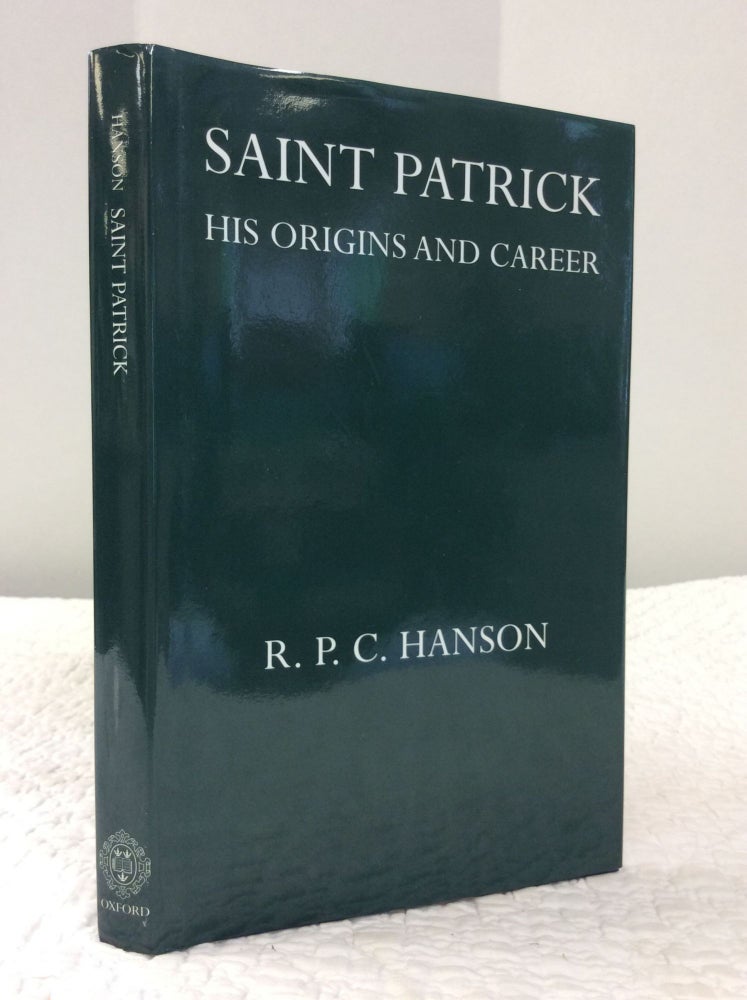 Item #124256 SAINT PATRICK: HIS ORIGINS AND CAREER. R P. C. Hanson.
