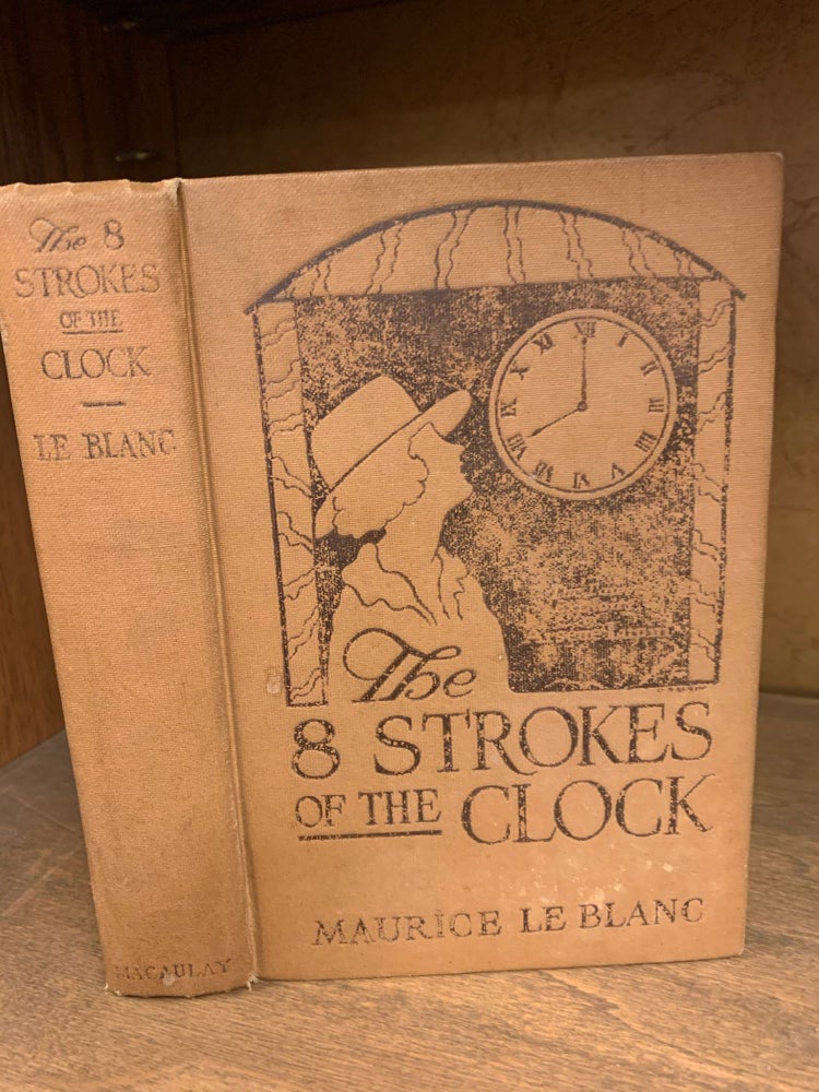 Item #1242635 THE EIGHT STROKES OF THE CLOCK: The Latest Exploits of Arsene Lupin. Maurice Leblanc.