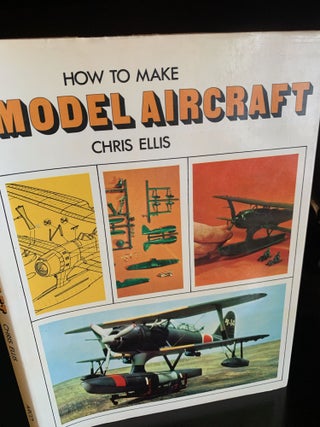Item #1242869 HOW TO MAKE MODEL AIRCRAFT. Chris Ellis