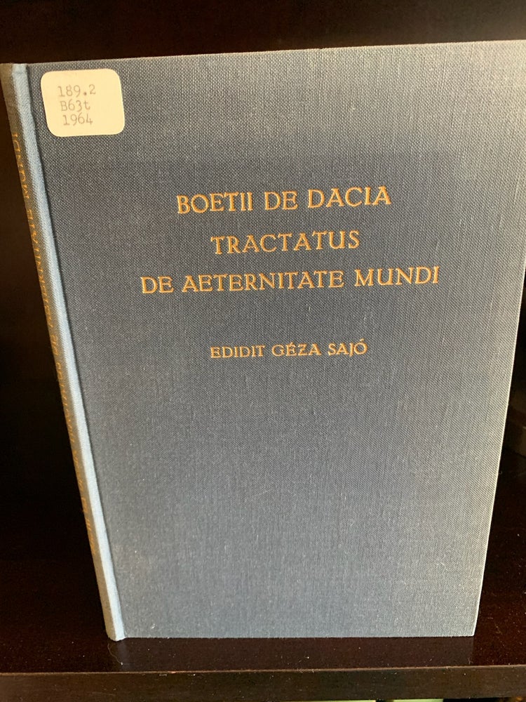 Item #1243551 BOETII DE DACIA: TRACTATUS DE AETERNITATE MUNDI. Boethius of Dacia, ed Geza Sajo.