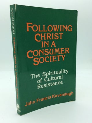 Item #124376 FOLLOWING CHRIST IN A CONSUMER SOCIETY: THE SPIRITUALITY OF CULTURAL RESISTANCE....