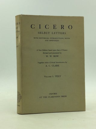 Item #1243819 CICERO: SELECT LETTERS, Volume I: TEXT. W W. How, A C. Clark
