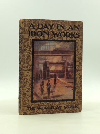 Item #1244267 A DAY IN AN IRON WORKS. Arthur O. Cooke