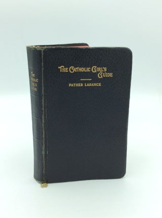 Item #1244498 THE CATHOLIC GIRL'S GUIDE: Counsels and Devotions for Girls in the Ordinary Walks...