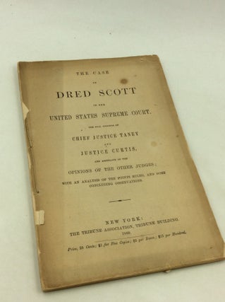 Item #1245070 THE CASE OF DRED SCOTT IN THE UNITED STATES SUPREME COURT: The Full Opinions of...