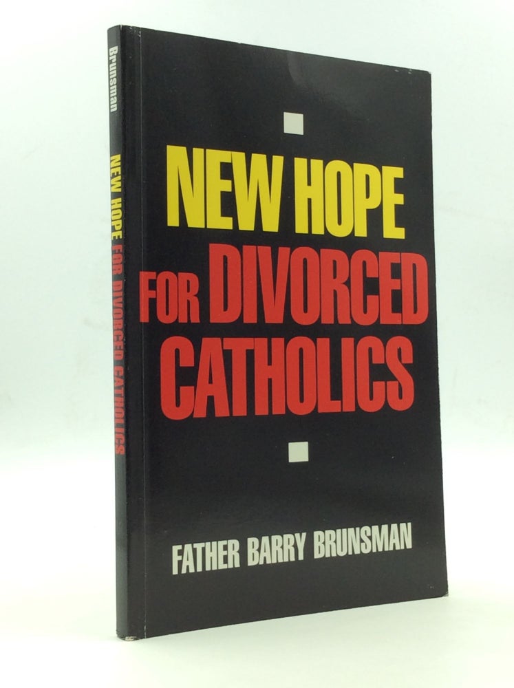 Item #124522 NEW HOPE FOR DIVORCED CATHOLICS. Father Barry Brunsman.