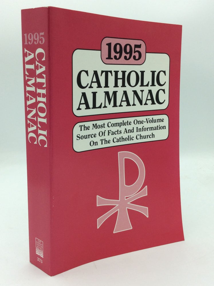 Item #124530 1995 CATHOLIC ALMANAC: The Most Complete One-Volume Source Of Facts And Information On The Catholic Church. O. F. M. Felician A. Foy, ed.