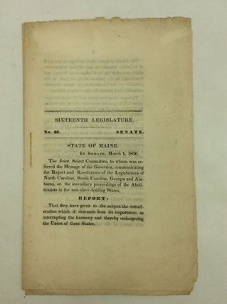 Item #1245320 SIXTEENTH LEGISLATURE. No. 45 SENATE. STATE OF MAINE. IN SENATE, MARCH 1, 1836. THE...