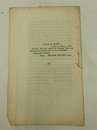 SIXTEENTH LEGISLATURE. No. 45 SENATE. STATE OF MAINE. IN SENATE, MARCH 1, 1836. THE JOINT SELECT COMMITTEE, TO WHOM WAS REFERRED THE MESSAGE OF THE GOVERNOR, COMMUNICATING THE REPORT AND RESOLUTIONS OF THE LEGISLATURES OF NORTH CAROLINA, SOUTH CAROLINA, GEORGIA AND ALABAMA, ON THE INCENDIARY PROCEEDINGS OF THE ABOLITIONISTS IN THE NON-SLAVE-HOLDING STATES