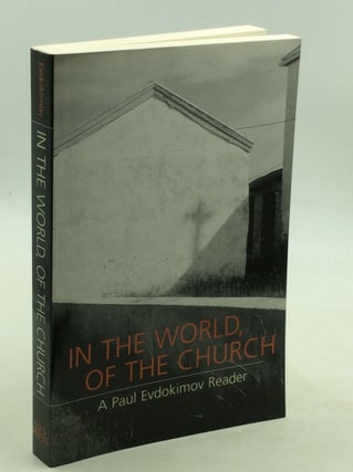 Item #1245740 IN THE WORLD, OF THE CHURCH: A Paul Evdokimov Reader. Paul Evdokimov