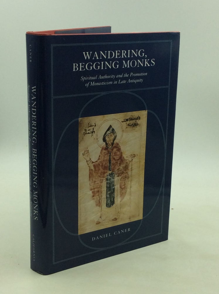 Item #1245746 WANDERING, BEGGING MONKS: Spiritual Authority and the Promotion of Monasticism in Late Antiquity. Daniel Caner.