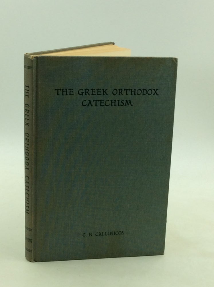 Item #1245748 THE GREEK ORTHODOX CATECHISM: A Manual of Instruction on Faith, Morals, and Worship. C N. Callinicos.