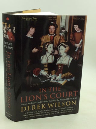 Item #1245757 IN THE LION'S COURT: Power, Ambition and Sudden Death in the Reign of Henry VIII....