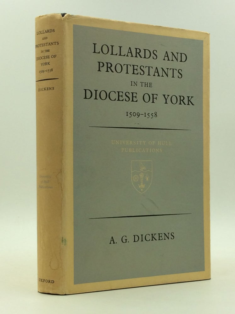 Item #124791 LOLLARDS AND THE PROTESTANTS IN THE DIOCESE OF YORK 1509-1558. A G. Dickens.