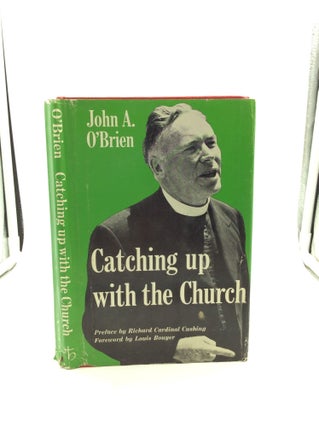 Item #124899 CATCHING UP WITH THE CHURCH: Catholic Faith and Practice Today. John A. O'Brien