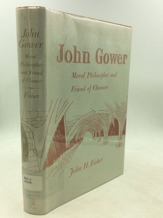 Item #1249594 JOHN GOWER: Moral Philosopher and Friend of Chaucer. John H. Fisher