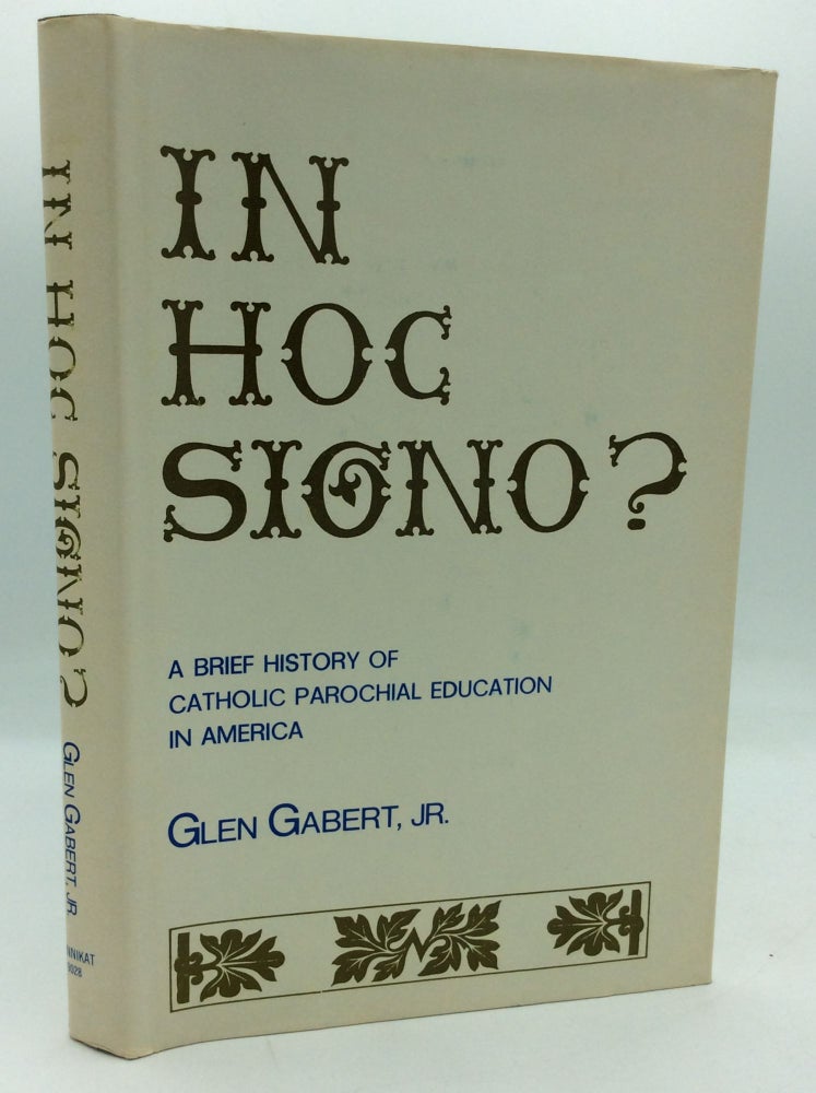 Item #124960 IN HOC SIGNO?: A Brief History of Catholic Parochial Education in America. Glen Gabert.