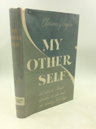 Item #1249720 MY OTHER SELF in which Christ Speaks to the Soul on Living HIS Life. Clarence J....