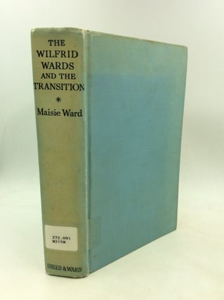 Item #1249751 THE WILFRID WARDS AND THE TRANSITION I. The Nineteenth Century. Maisie Ward