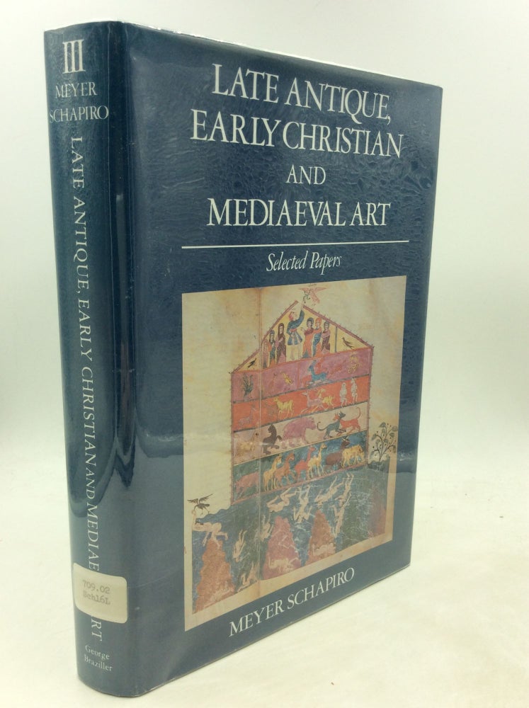 Item #1249822 LATE ANTIQUE, EARLY CHRISTIAN AND MEDIAEVAL ART: Selected Papers. Meyer Schapiro.