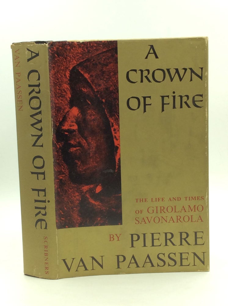 Item #125039 A CROWN OF FIRE: The Life and Times of Girolamo Savonarola. Pierre Van Paassen.