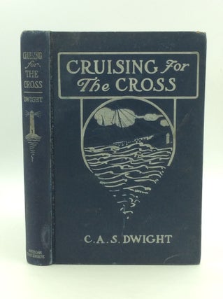 Item #125049 CRUISING FOR THE CROSS. C A. S. Dwight