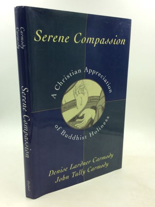 Item #1250845 SERENE COMPASSION: A Christian Appreciation of Buddhist Holiness. Denise Lardner...