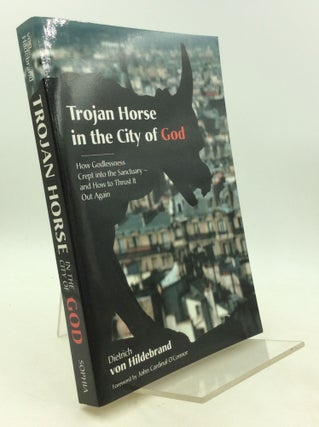 Item #1251152 TROJAN HORSE IN THE CITY OF GOD: The Catholic Crisis Explained. Dietrich von...