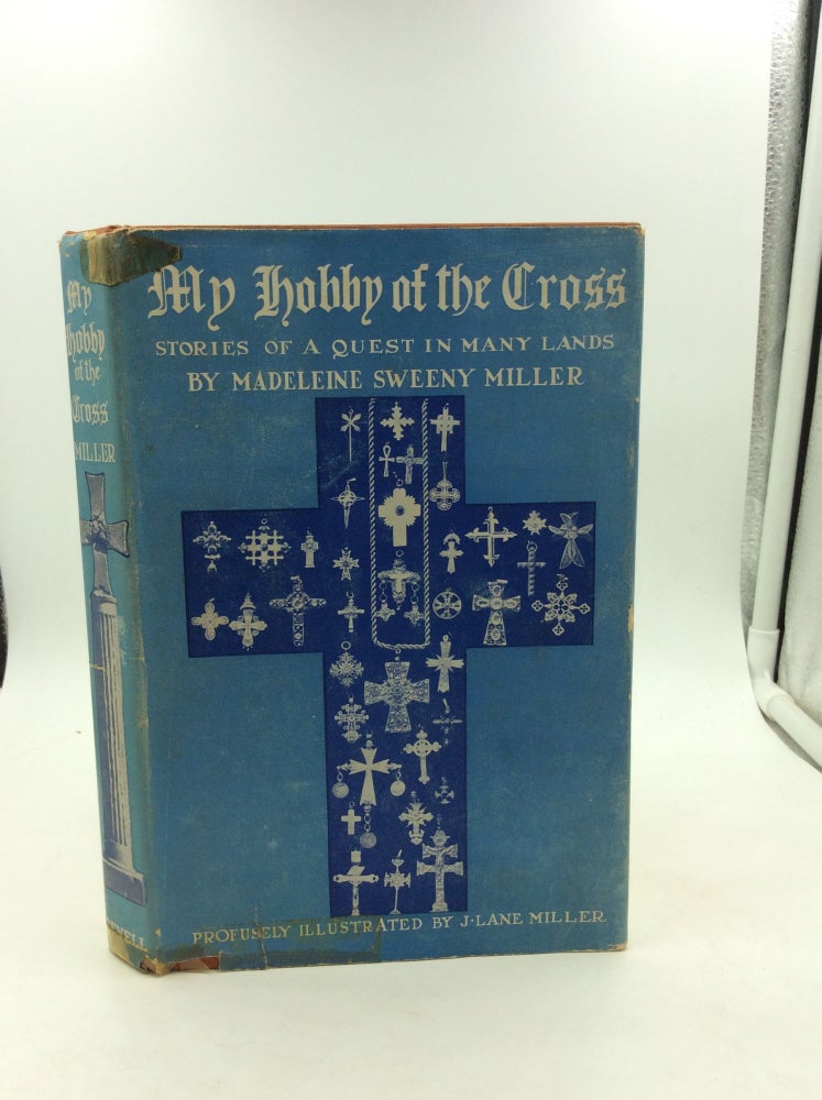 Item #125146 MY HOBBY OF THE CROSS: Stories of a Quest in Many Lands. Madeleine Sweeny Miller.