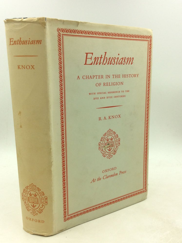 Item #1251690 ENTHUSIASM: A CHAPTER N THE HISTORY OF RELIGION with Special Reference to the XVII and XVIII Centuries. R. A. Knox.