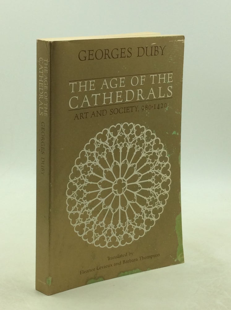 Item #1251919 THE AGE OF THE CATHEDRALS: Art and Society 980-1420. Georges Duby.