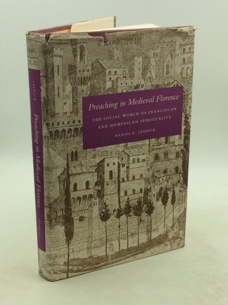 Item #1251924 PREACHING IN MEDIEVAL FLORENCE: The Social World of Franciscan and Dominican...