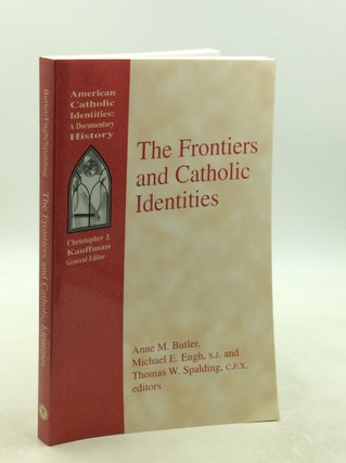 Item #1251936 THE FRONTIERS AND CATHOLIC IDENTITIES. Michael E. Engh Anne M. Butler, eds Thomas...