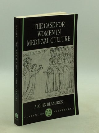 Item #1251949 THE CASE FOR WOMEN IN MEDIEVAL CULTURE. Alcuin Blamires