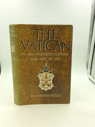 Item #125328 THE VATICAN: Its Organization, Customs, and Way of Life. Jean Neuvecelle