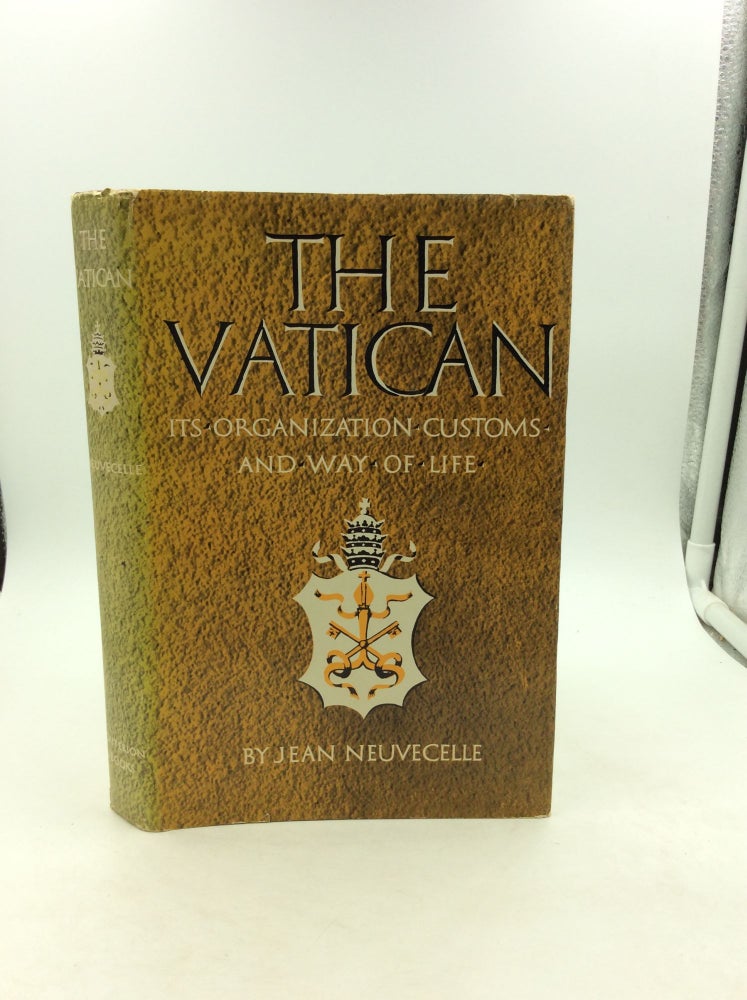 Item #125328 THE VATICAN: Its Organization, Customs, and Way of Life. Jean Neuvecelle.