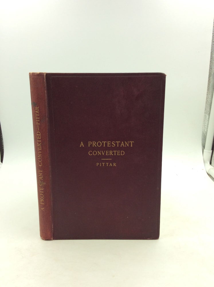 Item #125413 A PROTESTANT CONVERTED TO CATHOLICITY BY HER BIBLE AND PRAYER-BOOK. Fanny Maria Pittar.