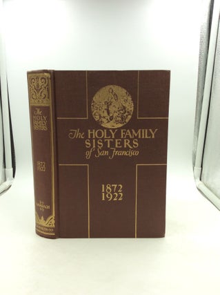 Item #125434 THE HOLY FAMILY SISTERS OF SAN FRANCISCO: A Sketch of Their First Fifty Years...