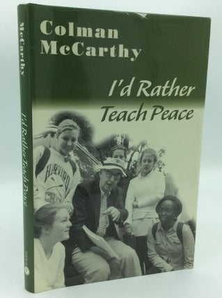 Item #125525 I'D RATHER TEACH PEACE. Colman McCarthy