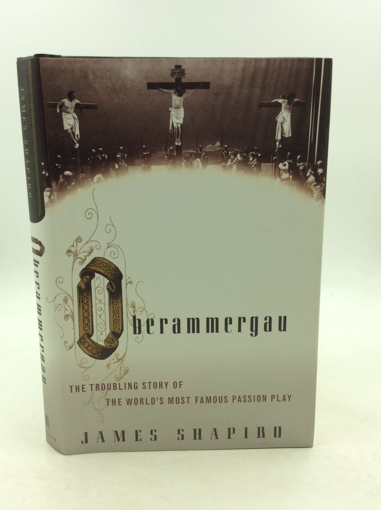 Item #125530 OBERAMMERGAU: The Troubling Story of the World's Most Famous Passion Play. James Shapiro.