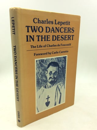 Item #1256310 TWO DANCERS IN THE DESERT: The Life of Charles de Foucauld. Charles Lepetit