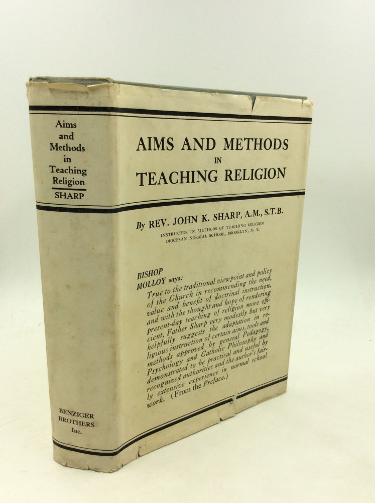 Item #1256426 AIMS AND METHODS IN TEACHING RELIGION: A Text-Book for Use in Seminaries, Novitiates, Normal Schools and by All Who Teach Religion to the Young. Rev. John K. Sharp.