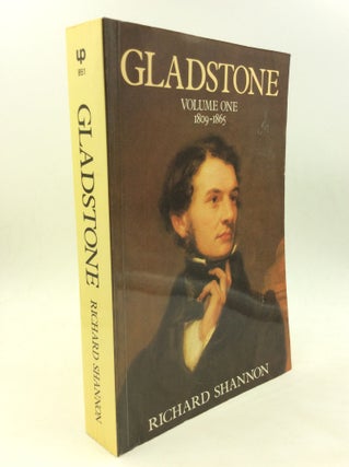 Item #125655 GLADSTONE: Volume One 1809-1865. Richard Shannon