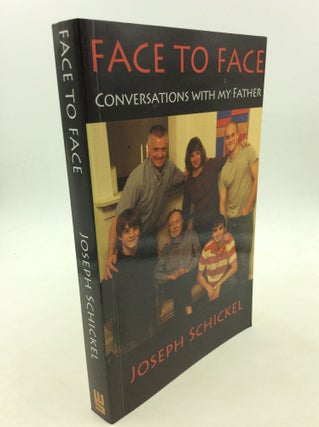 Item #125656 FACE TO FACE: Conversations With My Father. Joseph Schickel