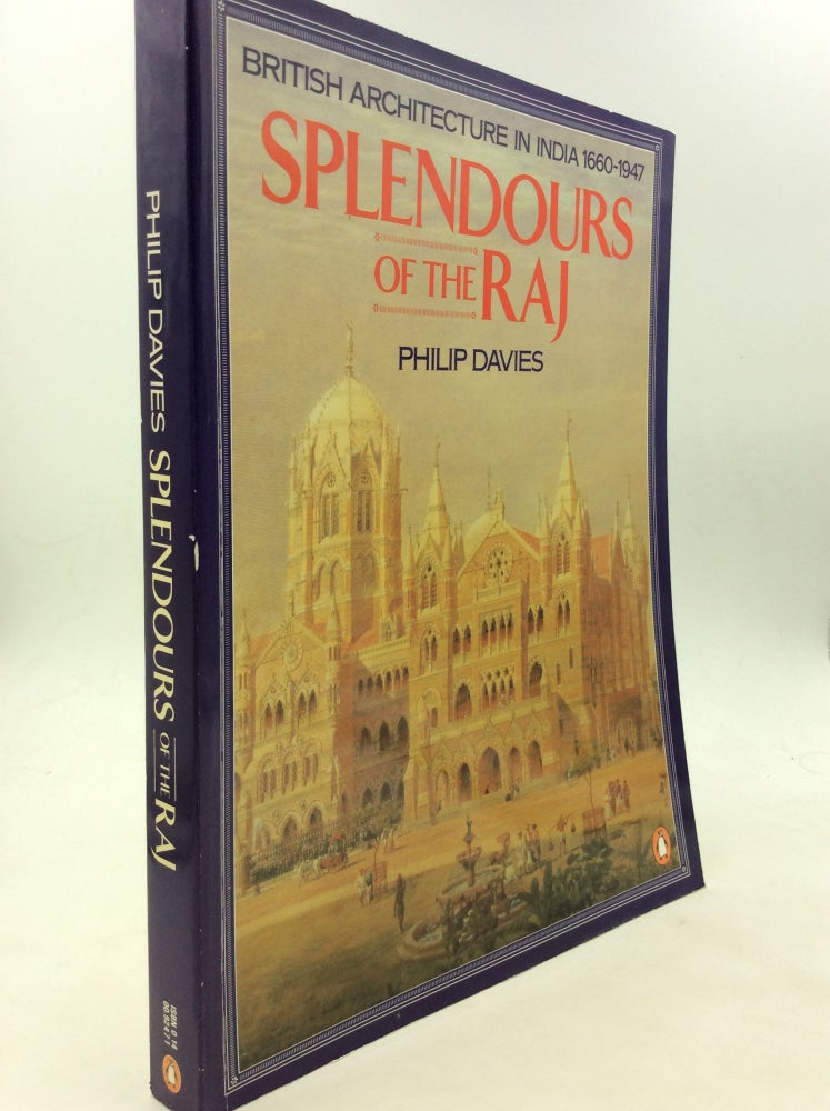 Item #125692 SPLENDOURS OF THE RAJ: British Architecture in India 1660-1947. Philip Davies.